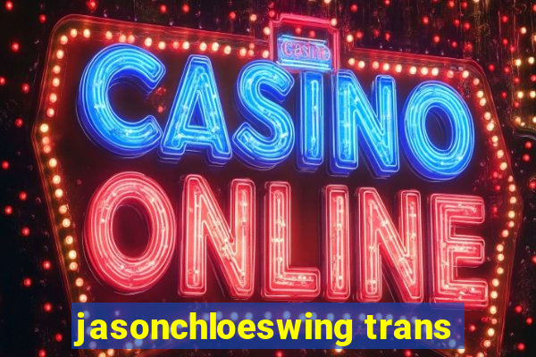 jasonchloeswing trans